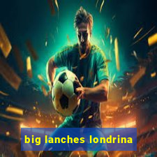 big lanches londrina